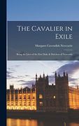 The Cavalier in Exile: Being the Lives of the First Duke & Dutchess of Newcastle (en Inglés)