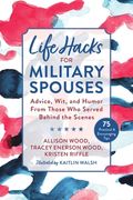 Life Hacks for Military Spouses: Advice, Wit, and Humor from Those Who Served Behind the Scenes (en Inglés)