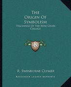 the origin of symbolism: teachings of the rose cross college (en Inglés)