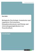 Biologische Psychologie. Somatisches und vegetatives Nervensystem, Hypophysenhormone und Prinzip und Anwendungsmöglichkeiten von Neurofeedback (in German)