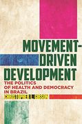 Movement-Driven Development: The Politics of Health and Democracy in Brazil (en Inglés)