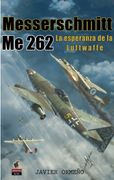 Messerschmitt me 262: La Esperanza de la Luftwaffe (in Spanish)