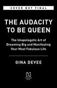 The Audacity to be Queen: The Unapologetic art of Dreaming big and Manifesting Your Most Fabulous Life (en Inglés)