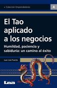 El Tao Aplicado a Los Negocios: Humildad, Paciencia Y Sabiduría: Un Camino Al Éxito