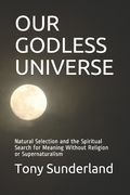 Our Godless Universe: Natural Selection and the Spiritual Search for Meaning Without Religion or Supernaturalism (en Inglés)