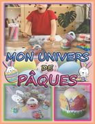 Mon Univers de Pâques: Coloriage - Découpage - Collage - Bricolage - Artisanat - Apprendre à découper pour enfants 3 ans et plus (in French)