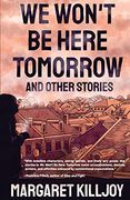 We Won'T be Here Tomorrow: And Other Stories 