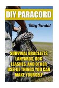 DIY Paracord: Survival Bracelets, Lanyards, Dog Leashes, and Other Useful Things You Can Make Yourself (en Inglés)