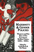maternity and gender policies: women and the rise of the european welfare states, 18802-1950s (en Inglés)
