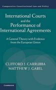 International Courts and the Performance of International Agreements: A General Theory With Evidence From the European Union (Comparative Constitutional law and Policy) 