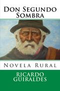 Don Segundo Sombra: Novela Rural