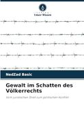 Gewalt im Schatten des Völkerrechts: Vom Juristischen Streit zum Politischen Konflikt (en Alemán)