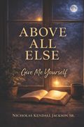 Above All Else. Give Me Yourself (en Inglés)