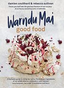 Warndu mai (Good Food): Introducing Native Australian Ingredients to Your Kitchen (en Inglés)