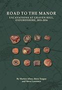 Road to the Manor: Excavations at Graven Hill, Oxfordshire, 2015 2016: 35 (Oxford Archaeology Monograph)