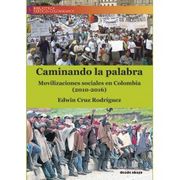 Caminando la palabra: Movilizaciones sociales en Colombia (2010-2016)