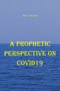 A Prophetic Perspective on Covid19 (en Inglés)