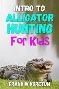 Intro to Alligator Hunting for Kids (en Inglés)