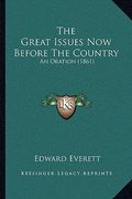 the great issues now before the country: an oration (1861) (en Inglés)