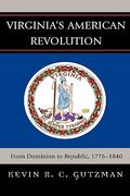 virginia's american revolution: from dominion to republic, 1776-1840 (en Inglés)