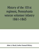 History of the 101St Regiment, Pennsylvania Veteran Volunteer Infantry 1861-1865 (en Inglés)