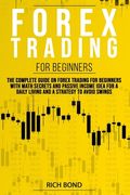 Forex Trading for Beginners: The Complete Guide On FOREX Trading For Beginners With Math Secrets And Passive Income Idea For A Daily Living And A S