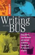 Writing on the Bus: Using Athletic Team Notebooks and Journals to Advance Learning and Performance in Sports- Published in Cooperation wit