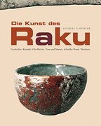 Die Kunst des Raku: Geschichte. Künstler. Oberflächen. Tone und Massen. Schneller Brand. Räuchern (in German)