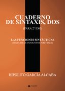 CUADERNO DE SINTAXIS, DOS (PARA 2º DE ESO) - LAS FUNCIONES SINTÁCTICAS (SINTAXIS DE CONJUNTOS POR FASES)