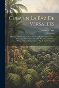 Cuba en la paz de Versalles; Discurso Pronunciado en la Camara de Representantes en la Sesion del 4 de Febrero de 1920 por Fernando Ortiz,. Por el Partido Liberal (in Spanish)