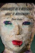 Caravaggio as a Modernist: What is Modernism? (en Inglés)
