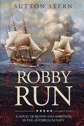 Robby Run: A Novel of Blood and Ambition in the Antebellum Navy (en Inglés)