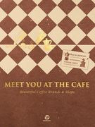 Meet you at the Cafe: Beautiful Coffee Brands & Shops (en Inglés)