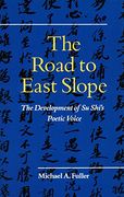 The Road to East Slope: The Development of su Shi’S Poetic Voice (en Inglés)