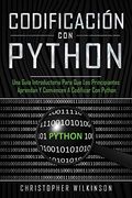 Codificación con Python: Una Guía Introductoria Para que los Principiantes Aprendan y Comiencen a Codificar con Python(Libro en Español (in Spanish)