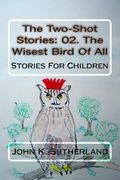 The Two-Shot Stories: 02. The Wisest Bird Of All (en Inglés)