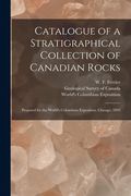 Catalogue of a Stratigraphical Collection of Canadian Rocks [microform]: Prepared for the World's Columbian Exposition, Chicago, 1893 (en Inglés)