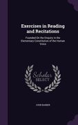 Exercises in Reading and Recitations: Founded On the Enquiry in the Elementary Constitution of the Human Voice (en Inglés)