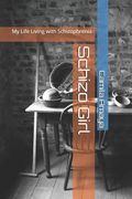 Schizo Girl: My Life Living with Schizophrenia (en Inglés)