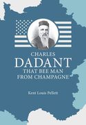 Charles Dadant - That Bee Man from Champagne (en Inglés)