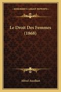 Le Droit Des Femmes (1868) (en Francés)