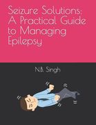 Seizure Solutions: A Practical Guide to Managing Epilepsy (en Inglés)