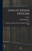 Lives of Indian Officers: Illustrative of the History of the Civil and Military Service of India; Volume 3 (en Inglés)