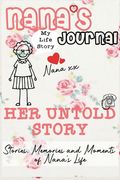 Nana's Journal - Her Untold Story: Stories, Memories and Moments of Nana's Life: A Guided Memory Journal 
