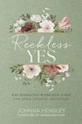 Reckless Yes: Exchanging Worldly Ease for God's Eternal Adventure (en Inglés)