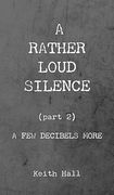 A Rather Loud Silence: Part 2: A few Decibels More (en Inglés)