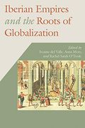 Iberian Empires and the Roots of Globalization (Hispanic Issues) (en Inglés)