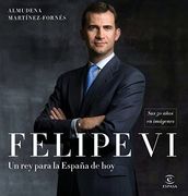 Felipe vi: Un rey Para la España de Hoy: Sus 50 Años en Imágenes