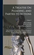 A Treatise on Pleading, and Parties to Actions: With Second and Third Volumes, Containing Precedents of Pleadings, and an Appendix of Forms Adapted to. Other Rules, With Practical Notes; Volume 2 (en Inglés)