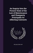 An Inquiry Into the Present State of the Law of Maintenance and Champerty Prinicpally As Affecting Contracts (en Inglés)